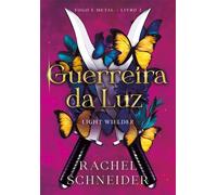 Guerreira da luz - Light Wielder - Rachel Schneider - Editora Arqueiro - ebook (ePub) - Livre