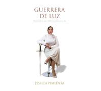 GUERRERA DE LUZ: FORTALECIENDO EL ALMA Y ESPIRITU EN LA BATALLA DE LA VIDA