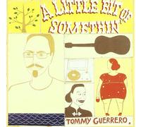 Guerrero, Tommy - A Little Bit of Something [BE Import]