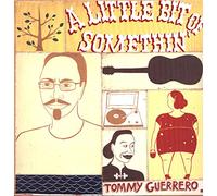 Guerrero, Tommy - Little Bit of Somethin