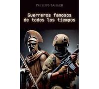 Guerreros Famosos De Todos Los Tiempos (Spanish Edition)