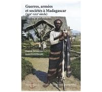 Guerres, Armées Et Sociétés À Madagascar (Xixe-Xxie Siècle) - Etudes Et Réflexions