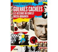Guerres cachées. Les dessous du conflit russo-ukrainien - Marc Endeweld (Mc Ed.) - Seuil - broché - Etude