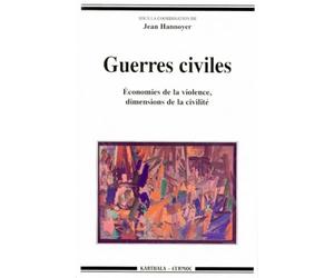 Guerres civiles : Economie de la violence - Dimensions de la civilité