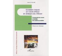 Guerres civiles et coups d'Etat en Afrique de l'Ouest Comprendre les causes et identifier des solutions possibles - Issaka K. Souare - L'harmattan - broché - Etude