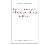 Guerres de conquête à l'aube du troisième millénaire Roland Sanviti (Auteur)
