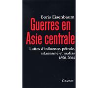 Guerres en Asie centrale Géopolitique de l'Asie Centrale - Boris Eisenbaum - Grasset - broché - Essai