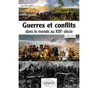 Guerres et conflits dans le monde au XIXe siècle • 1792-1914 - Jean-Marc Lafon - Ellipses - broché - Etude