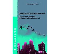 Guerres et environnement: Panorama des paysages et des écosystèmes bouleversés