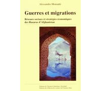 Guerres Et Migrations - Réseaux Sociaux Et Stratégies Économiques Des Hazaras D'afghanistan
