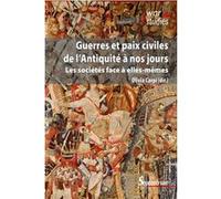 Guerres Et Paix Civiles De L'antiquité À Nos Jours - Les Sociétés Face À Elles-Mêmes