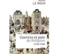 Guerres et paix de religion (1559-1598) Nicolas Le Roux (Auteur)