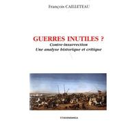 Guerres Inutiles ? - Contre-Insurrection, Une Analyse Historique Et Critique