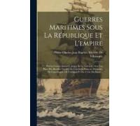 Guerres Maritimes Sous La République Et L'empire: Par Le Contre-Amiral E. Jurien De La Gravière; Avec Les Plans Des Batailles Navales Du Cap Saint-Vin