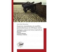 Guerres mondiales et conflits postcoloniaux en Afrique noire Typologies, analyses des facteurs explicatifs et des effets induits Preface Chantal Metzger - Hanse Dang - Universitaires Europeennes - bro