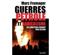Guerres pétrole et radicalisme Les chrétiens d´Orient pris en étau - Marc Fromager - Salvator - broché - Etude