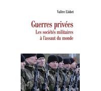 Guerres Privées - Les Sociétés Militaires À L'assaut Du Monde