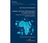 Guerres, ruptures technologiques et armées africaines Évolution des conflits, changement militaire, enjeux de coopérations - Protais Mbala Ndi - L'harmattan - broché - Etude
