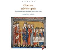 Guerres, trêves et paix La diplomatie franco-anglaise au siècle de Saint Louis - Amicie Pélissié du Rausas - Presses Universitaires Rennes - broché - Essai