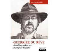 Guerrier du rêve Autobiographie sur champ de bataille - Jean-Paul Bourre - Camion Blanc Eds - broché - Essai