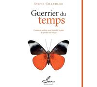 Guerrier du temps: Comment en finir avec les mille façons de perdre son temps