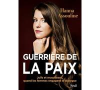 Guerrière De La Paix - Juifs Et Musulmans, Quand Les Femmes Engagent Le Dialogue