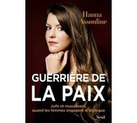 Guerrière De La Paix - Juifs Et Musulmans, Quand Les Femmes Engagent Le Dialogue