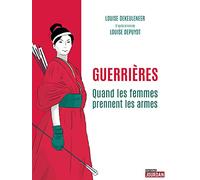 Guerrières - Quand les femmes prennent les armes
