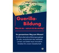 Guerrilla-Bildung Was ist sie - warum ist sie wichtig?: Ihr grenzenloser Weg zum Wissen! Eröffnet alternative Bildungszugänge für alle, revolutioniert ... innovative Ansätze für unsere Gesellschaft.