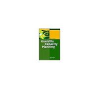 Guerrilla Capacity Planning: A Tactical Approach To Planning For Highly Scalable Applications And Services