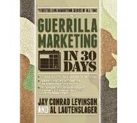 Guerrilla Marketing In 30 Days