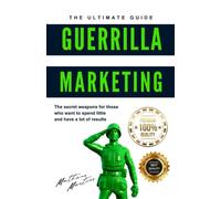 Guerrilla Marketing: The Secret Weapons For Those Who Want To Spend Little And Have A Lot Of Results