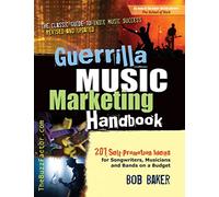 Guerrilla Music Marketing Handbook: 201 Self-Promotion Ideas for Songwriters, Musicians & Bands on a Budget (Revised & Updated)