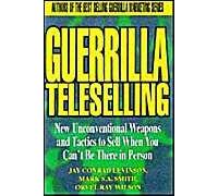 Guerrilla Teleselling: New Unconventional Weapons And Tactics To Sell When You Can't Be There In Person (Guerrilla Marketing)