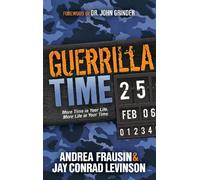Guerrilla Time: More Time in Your Life, More Life in Your Time