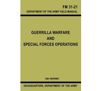 Guerrilla Warfare and Special Forces Operations: Field Manual 31-21