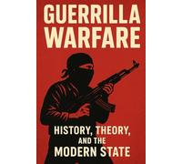 Guerrilla Warfare: History, Theory, and the Modern State