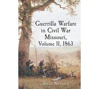 Guerrilla Warfare In Civil War Missouri, Volume Ii, 1863