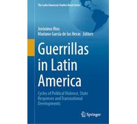Guerrillas En América Latina: Ciclos De Violencia Política, Respuestas Estatales Y Desarrollos Transnacionales / Cycles of Political Violence, State Responses and Transnational Developments