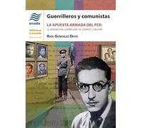 Guerrilleros y comunistas: La apuesta armada del PCE: la Agrupación Guerrillera de Levante y Aragón