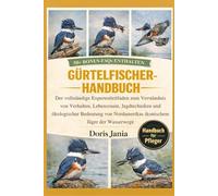 GÜRTELFISCHER-HANDBUCH: Der vollständige Expertenleitfaden zum Verständnis von Verhalten, Lebensraum, Jagdtechniken und ökologischer Bedeutung von Nordamerikas ikonischem Jäger der Wasserwege