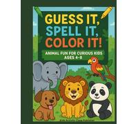 Guess It, Spell It, Color It! - Animal Fun for Kids: A Fun and Educational Animal Activity Book for Kids to Learn Animal Names, Practice Spelling, and Enjoy Coloring