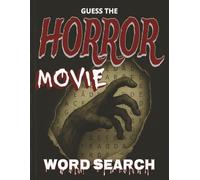 Guess The Horror Movie Word Search: Puzzle Book, Spooky Fun for All Ages, 50+ Puzzles, Over 1300 Words, Large Print