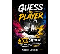 Guess the Player: World Cup 2026 Football Quiz: 300 Clues to Identify the Greatest Players - From Legends to Future Stars