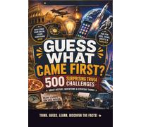 Guess What Came First?: 500 Surprising Trivia Challenges About History, Inventions & Everyday Things
