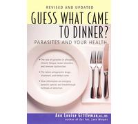 Ann Louise Gittleman – Guess What Came to Dinner?: Parasites and Your Health