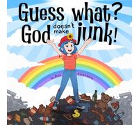 Guess What?: God Doesn’t Make Junk!