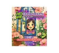 Guess What My Grandparents Did As A Kid? Story by a Kid!: Short Stories Book for Kids: Heartwarming and Inspiring Real-Life Tales of Curiosity, ... and Life Lessons for Children Ages 6+