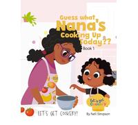 Guess What Nana's Cooking Up Today Book 1: Guess What Nana's Cooking Up Today | A Fun Interactive Educational Kids Cooking Book | Guess the Dish with ... | Loved by educators teaching creativity