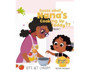 Guess What Nana's Cooking Up Today Book 1: Guess What Nana's Cooking Up Today | A Fun Interactive Educational Kids Cooking Book | Guess the Dish with ... | Loved by educators teaching creativity